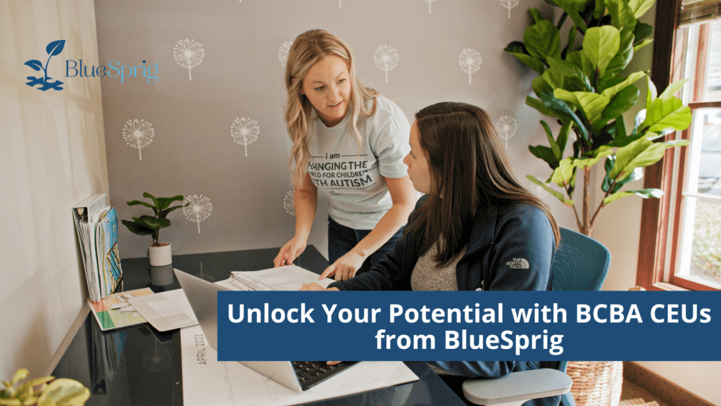 Unlock Your Potential with BCBA CEUs from BlueSprig Bluesprig Autism